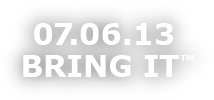 July 6, 2013 Bring It